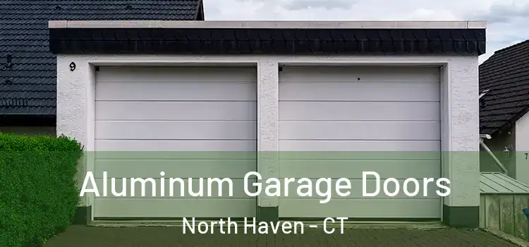  Aluminum Garage Doors North Haven - CT