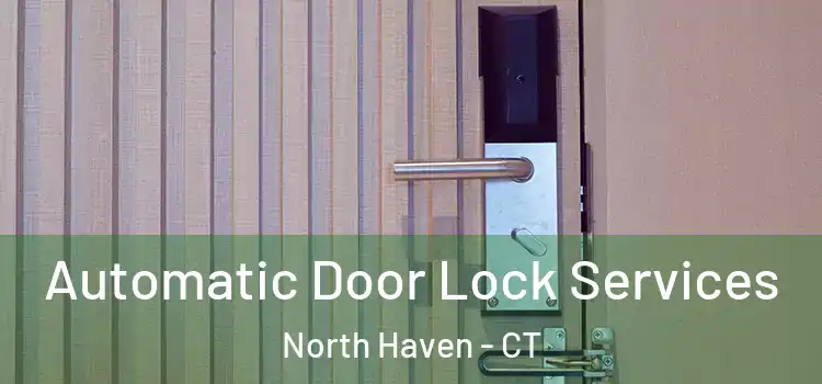  Automatic Door Lock Services North Haven - CT