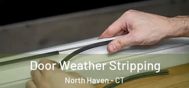 Door Weather Stripping North Haven - CT