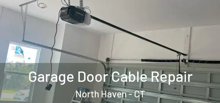  Garage Door Cable Repair North Haven - CT