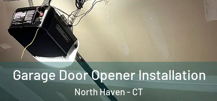  Garage Door Opener Installation North Haven - CT