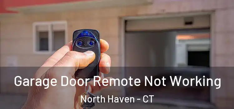  Garage Door Remote Not Working North Haven - CT