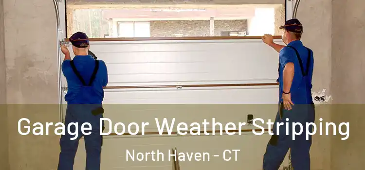  Garage Door Weather Stripping North Haven - CT