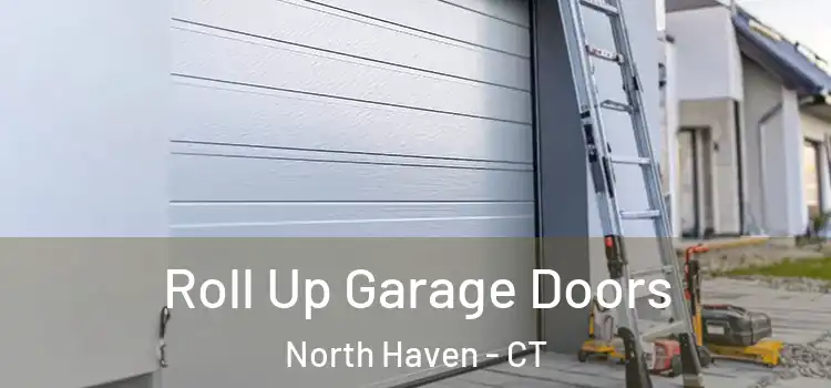  Roll Up Garage Doors North Haven - CT